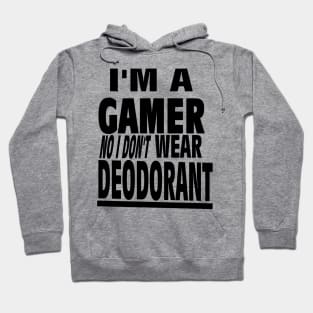 I'm a GAMER No I Don't wear DEODORANT gamerz text Hoodie